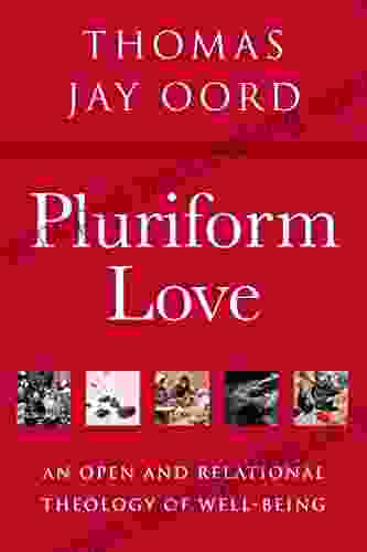 Pluriform Love: An Open And Relational Theology Of Well Being