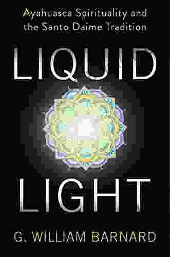 Liquid Light: Ayahuasca Spirituality And The Santo Daime Tradition