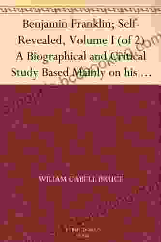 Benjamin Franklin Self Revealed Volume I (of 2) A Biographical And Critical Study Based Mainly On His Own Writings