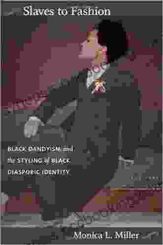 Slaves To Fashion: Black Dandyism And The Styling Of Black Diasporic Identity (e Duke Scholarly Collection )