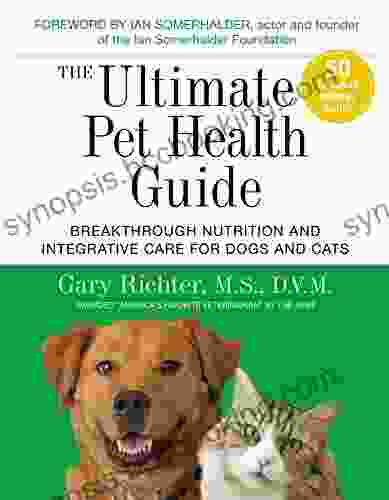 The Ultimate Pet Health Guide: Breakthrough Nutrition And Integrative Care For Dogs And Cats