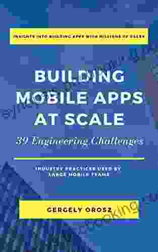 Building Mobile Apps At Scale: 39 Engineering Challenges