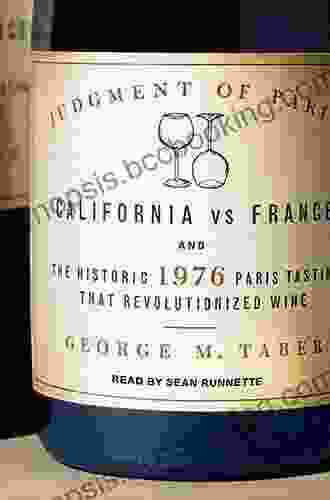 Judgment Of Paris: California Vs France And The Historic 1976 Paris Tasting That Revolutionized Wine