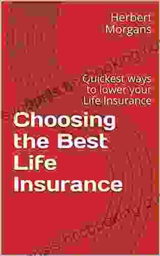 Choosing The Best Life Insurance: Quickest Ways To Lower Your Life Insurance (guides To Choosing The Best Insurance Policies)