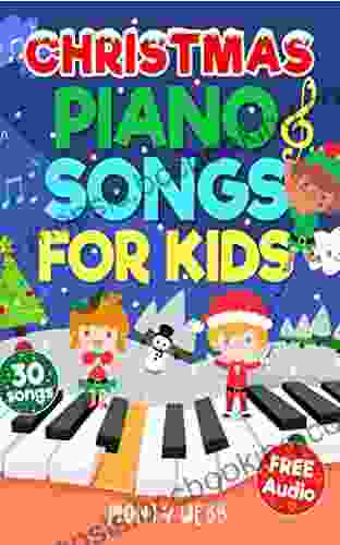 Christmas Piano Songs For Kids: 30 Fun Easy Christmas Songs To Play On Piano Easy Piano Sheet Music For Kids (with Labelled Notes Free Audio) (Easy Piano Songs For Kids)