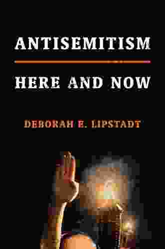 Antisemitism: Here And Now Deborah E Lipstadt
