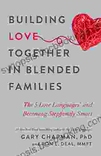 Building Love Together In Blended Families: The 5 Love Languages And Becoming Stepfamily Smart