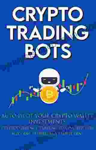 Crypto Trading Bots Auto Pilot Your Crypto Wallet Investments Cryptocurrency Trading Staking In Bitcoin Altcoins Ethereum Stablecoins: Algorithmic Trading System For True Passive Income