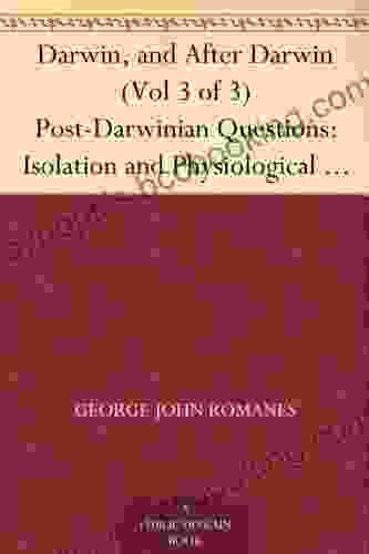 Darwin And After Darwin (Vol 3 Of 3) Post Darwinian Questions: Isolation And Physiological Selection