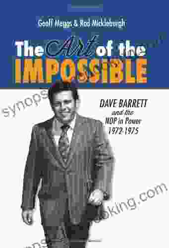 The Art Of The Impossible: Dave Barrett And The NDP In Power 1972 1975