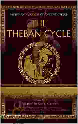 The Theban Cycle: Adapted From What The Ancient Greeks And Romans Told About Their Gods And Heroes By Nikolay A Kun (Myths And Legends Of Ancient Greece)