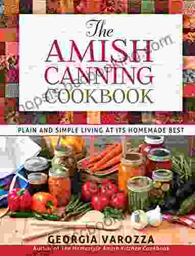 The Amish Canning Cookbook: Plain And Simple Living At Its Homemade Best