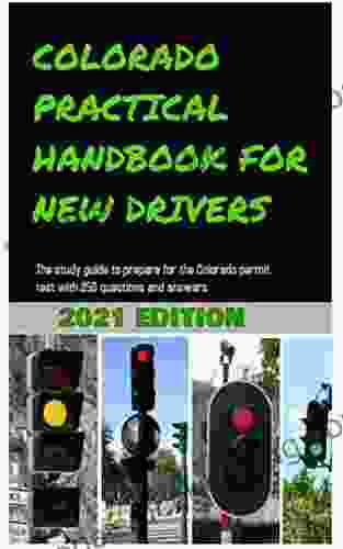 COLORADO PRACTICAL HANDBOOK FOR NEW DRIVERS : The Study Guide To Prepare For The Colorado Permit Test With 250 Questions And Answers