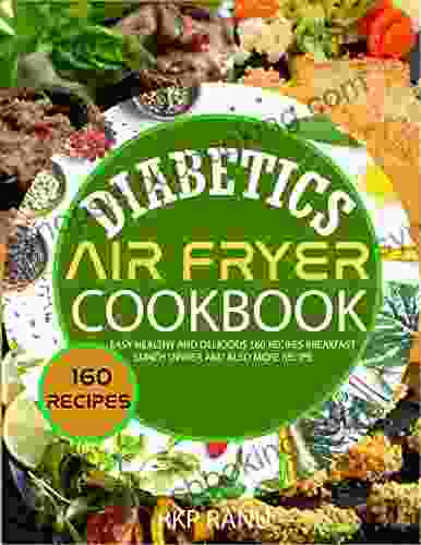 Diabetics Air Fryer Cookbook : Easy Healthy And Delicious160 Recipes Breakfast Lunch Dinner And Also More Recipe