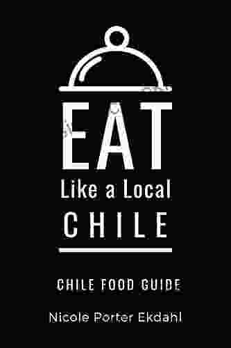 Eat Like A Local Chile : Chile Food Guide (Eat Like A Local World Countries 2)