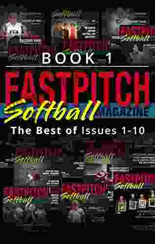 The Best Of The Fastpitch Softball Magazine Issues 1 10: 1