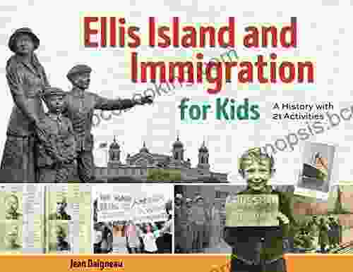 Ellis Island And Immigration For Kids: A History With 21 Activities (For Kids Series)