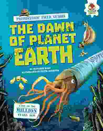 The Dawn Of Planet Earth (Prehistoric Field Guides)