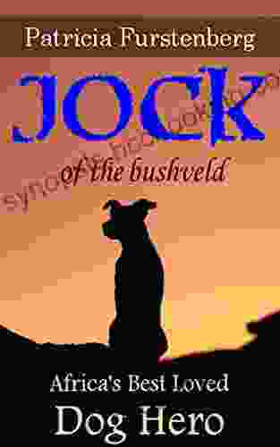Jock Of The Bushveld: Africa S Best Loved Dog Hero (Africa S Bravest Creatures 3)