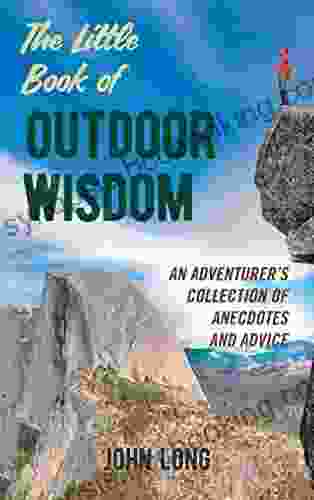 The Little Of Outdoor Wisdom: An Adventurer S Collection Of Anecdotes And Advice