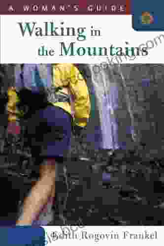 Walking In The Mountains: A Woman S Guide