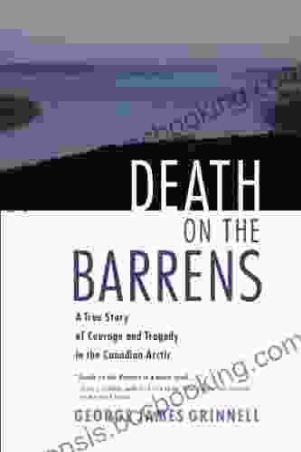 Death On The Barrens: A True Story Of Courage And Tragedy In The Canadian Arctic