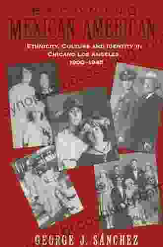 Becoming Mexican American: Ethnicity Culture And Identity In Chicano Los Angeles 1900 1945