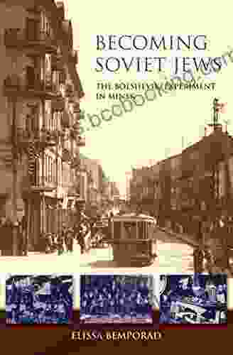 Becoming Soviet Jews: The Bolshevik Experiment In Minsk (The Modern Jewish Experience)