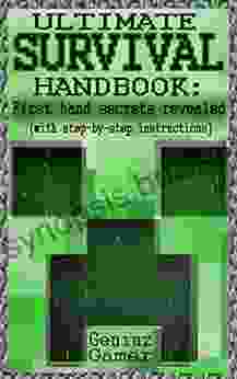ULTIMATE SURVIVAL HANDBOOK: ~~First Hand Secrets Revealed~~ (with Step By Step Instructions)