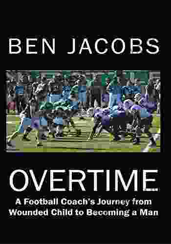 Overtime: A Football Coach S Journey From Wounded Child To Becoming A Man