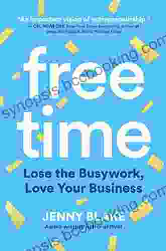 Free Time: Lose The Busywork Love Your Business