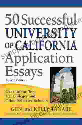 50 Successful University Of California Application Essays: Get Into The Top UC Colleges And Other Selective Schools