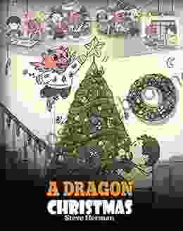 A Dragon Christmas: Help Your Dragon Prepare For Christmas A Cute Children Story To Celebrate The Most Special Day Of The Year (My Dragon 21)