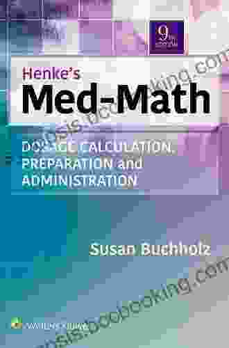 Henke S Med Math: Dosage Calculation Preparation Administration