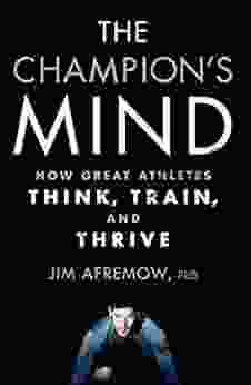 The Champion S Mind: How Great Athletes Think Train And Thrive
