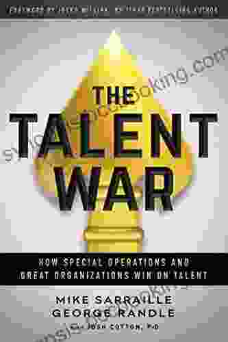 The Talent War: How Special Operations And Great Organizations Win On Talent