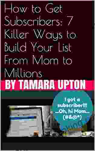How To Get Subscribers: 7 Killer Ways To Build Your List From Mom To Millions