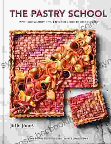 The Pastry School: Sweet And Savoury Pies Tarts And Treats To Bake At Home