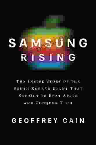 Samsung Rising: The Inside Story Of The South Korean Giant That Set Out To Beat Apple And Conquer Tech