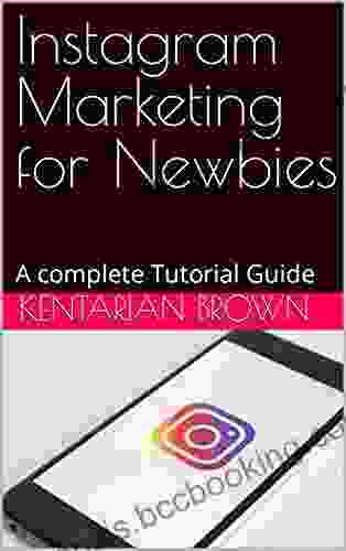 Instagram Marketing For Newbies : A Complete Tutorial Guide
