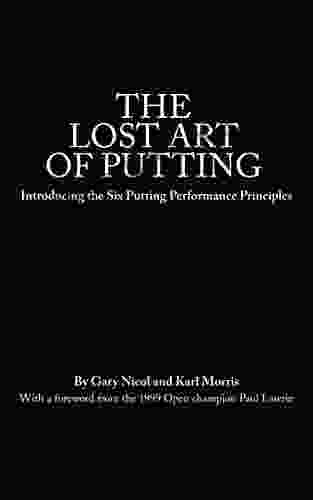 The Lost Art Of Putting: Introducing The Six Putting Performance Principles (The Lost Art Of Golf 1)