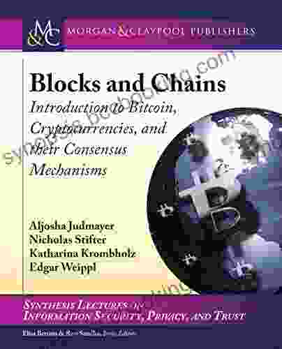 Blocks And Chains: Introduction To Bitcoin Cryptocurrencies And Their Consensus Mechanisms (Synthesis Lectures On Information Security Privacy And Trust)