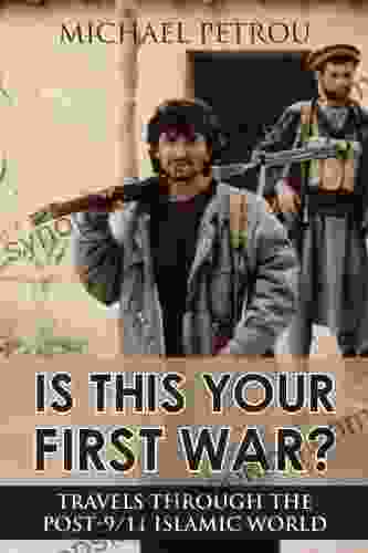 Is This Your First War?: Travels Through The Post 9/11 Islamic World