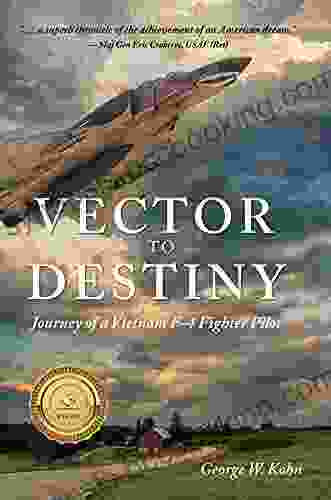Vector To Destiny: Journey Of A Vietnam F 4 Fighter Pilot