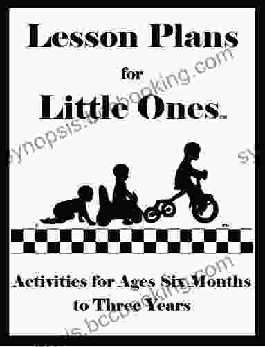 Lesson Plans For Little Ones: Activities For Children Ages Six Months To Three Years