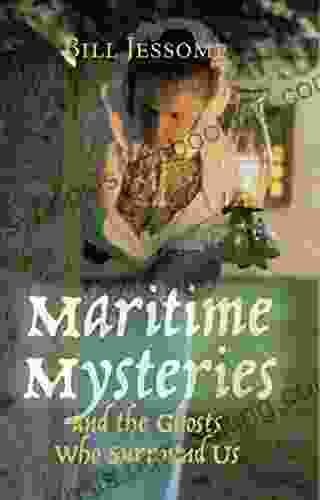 Maritime Mysteries: And The Ghosts Who Surround Us
