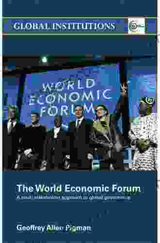 The World Economic Forum: A Multi Stakeholder Approach To Global Governance (Global Institutions)