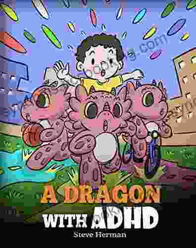 A Dragon With ADHD: A Children S Story About ADHD A Cute To Help Kids Get Organized Focus And Succeed (My Dragon 41)