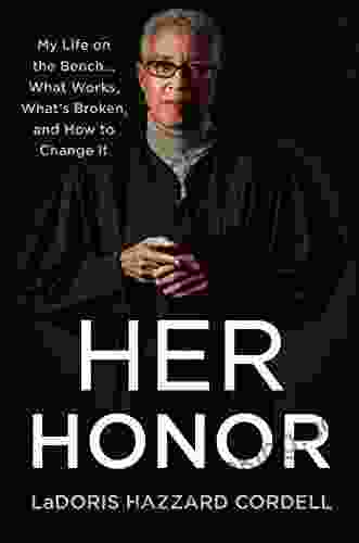 Her Honor: My Life On The Bench What Works What S Broken And How To Change It