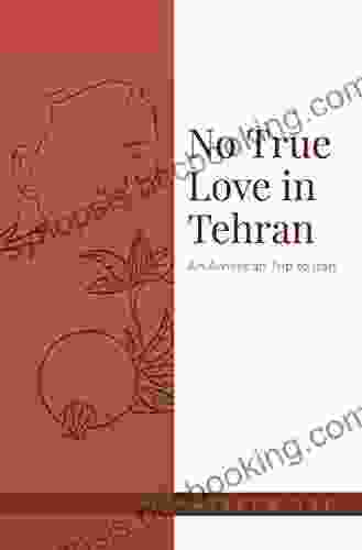 No True Love In Tehran: An American Trip To Iran